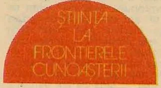 ȘTIINȚA LA FRONTIERELE CUNOAȘTERII