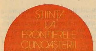 ȘTIINȚA LA FRONTIERELE CUNOAȘTERII