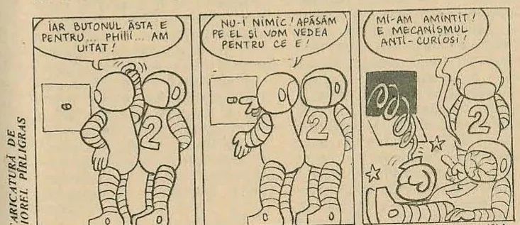 Comic strip with three panels featuring an astronaut and an alien creature. Panel 1 text: 'IAR BUTONUL ĂSTA E PENTRU... PIIIII... AM UITAT!'. Panel 2 text: 'NU-I NIMIC! APĂSĂM PE EL ȘI VOM VEDEA PENTRU CE E!'. Panel 3 text: 'MI-AM AMINTIT! E MECANISMUL ANTI-CURIOSI!'. Signed 'VIOREL 81'.
